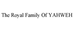 THE ROYAL FAMILY OF YAHWEH trademark