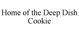 HOME OF THE DEEP DISH COOKIE trademark