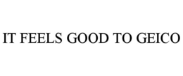 IT FEELS GOOD TO GEICO trademark