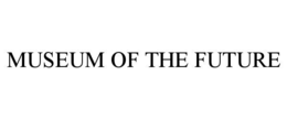 MUSEUM OF THE FUTURE trademark