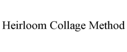HEIRLOOM COLLAGE METHOD trademark