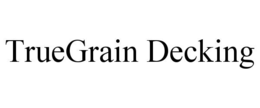 TRUEGRAIN DECKING trademark