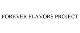 FOREVER FLAVORS PROJECT trademark