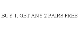 BUY 1, GET ANY 2 PAIRS FREE trademark