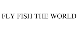 FLY FISH THE WORLD trademark