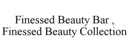 FINESSED BEAUTY BAR , FINESSED BEAUTY COLLECTION trademark