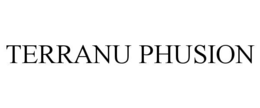 TERRANU PHUSION trademark