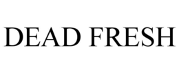 DEAD FRESH trademark