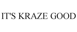 IT'S KRAZE GOOD trademark