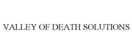 VALLEY OF DEATH SOLUTIONS trademark