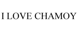 I LOVE CHAMOY trademark