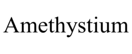 AMETHYSTIUM trademark