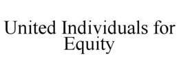UNITED INDIVIDUALS FOR EQUITY trademark