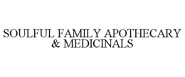 SOULFUL FAMILY APOTHECARY & MEDICINALS trademark