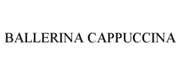BALLERINA CAPPUCCINA trademark