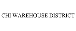 CHI WAREHOUSE DISTRICT trademark