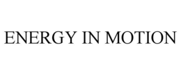 ENERGY IN MOTION trademark