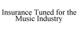 INSURANCE TUNED FOR THE MUSIC INDUSTRY trademark