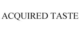 ACQUIRED TASTE trademark
