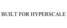 BUILT FOR HYPERSCALE trademark