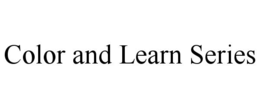 COLOR AND LEARN SERIES trademark