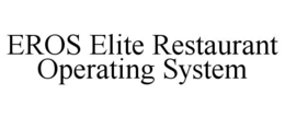 EROS ELITE RESTAURANT OPERATING SYSTEM trademark
