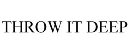 THROW IT DEEP trademark