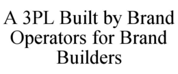 A 3PL BUILT BY BRAND OPERATORS FOR BRAND BUILDERS trademark