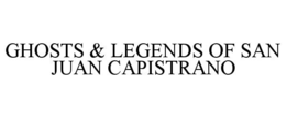 GHOSTS & LEGENDS OF SAN JUAN CAPISTRANO trademark