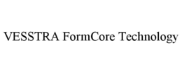 VESSTRA FORMCORE TECHNOLOGY trademark