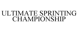 ULTIMATE SPRINTING CHAMPIONSHIP trademark
