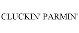 CLUCKIN' PARMIN' trademark