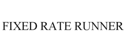 FIXED RATE RUNNER trademark