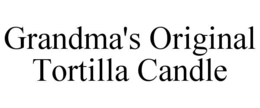 GRANDMA'S ORIGINAL TORTILLA CANDLE trademark