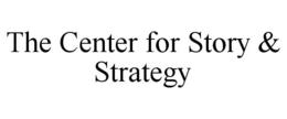THE CENTER FOR STORY & STRATEGY trademark