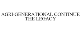 AGRI-GENERATIONAL CONTINUE THE LEGACY trademark