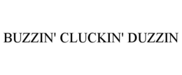 BUZZIN' CLUCKIN' DUZZIN trademark