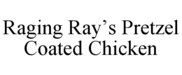 RAGING RAY’S PRETZEL COATED CHICKEN trademark