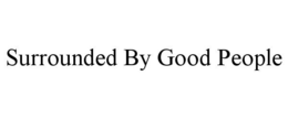 SURROUNDED BY GOOD PEOPLE trademark