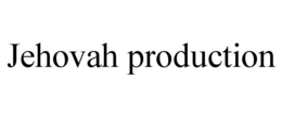 JEHOVAH PRODUCTION trademark