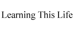 LEARNING THIS LIFE trademark