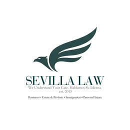 SEVILLA LAW WE UNDERSTAND YOUR CASE. HABLAMOS SU IDIOMA. EST. 2015 BUSINESS • ESTATE & PROBATE • IMMIGRATION • PERSONAL INJURY trademark