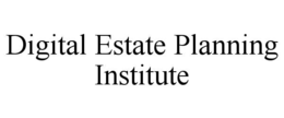 DIGITAL ESTATE PLANNING INSTITUTE trademark