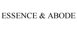 ESSENCE & ABODE trademark