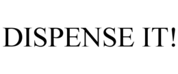 DISPENSE IT! trademark