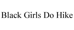BLACK GIRLS DO HIKE trademark
