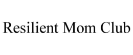 RESILIENT MOM CLUB trademark