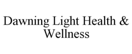 DAWNING LIGHT HEALTH & WELLNESS trademark
