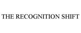 THE RECOGNITION SHIFT trademark