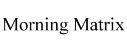 MORNING MATRIX trademark